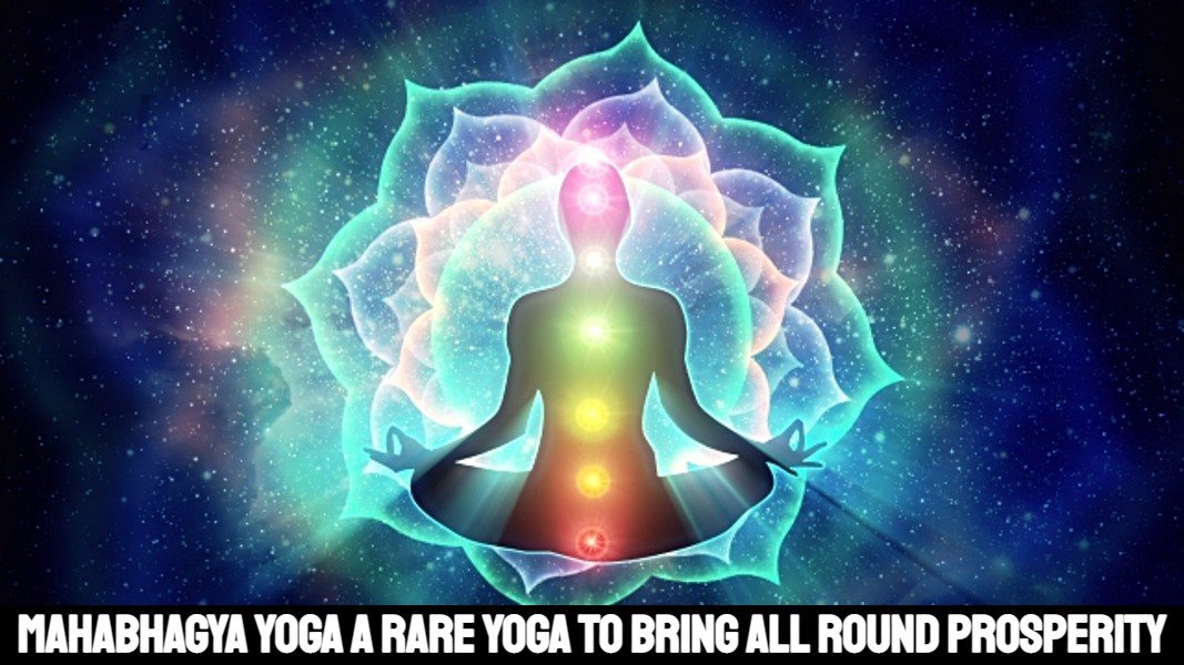 Mahabhagya Yoga A Rare Yoga to Bring all round Prosperity
