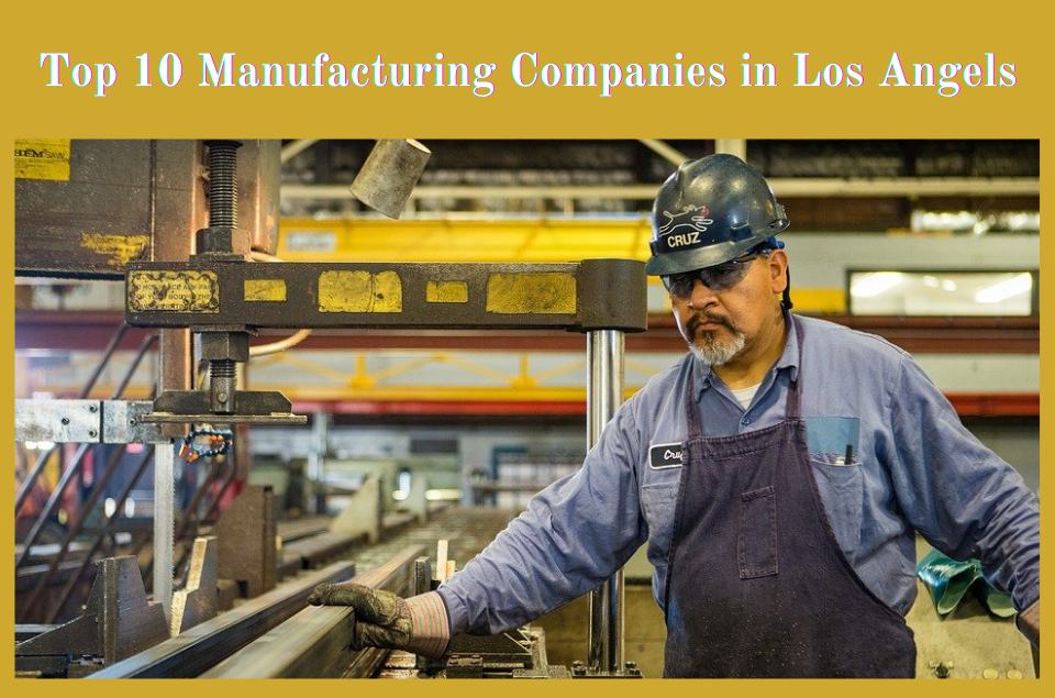Top 10 Manufacturing Companies In Los Angeles