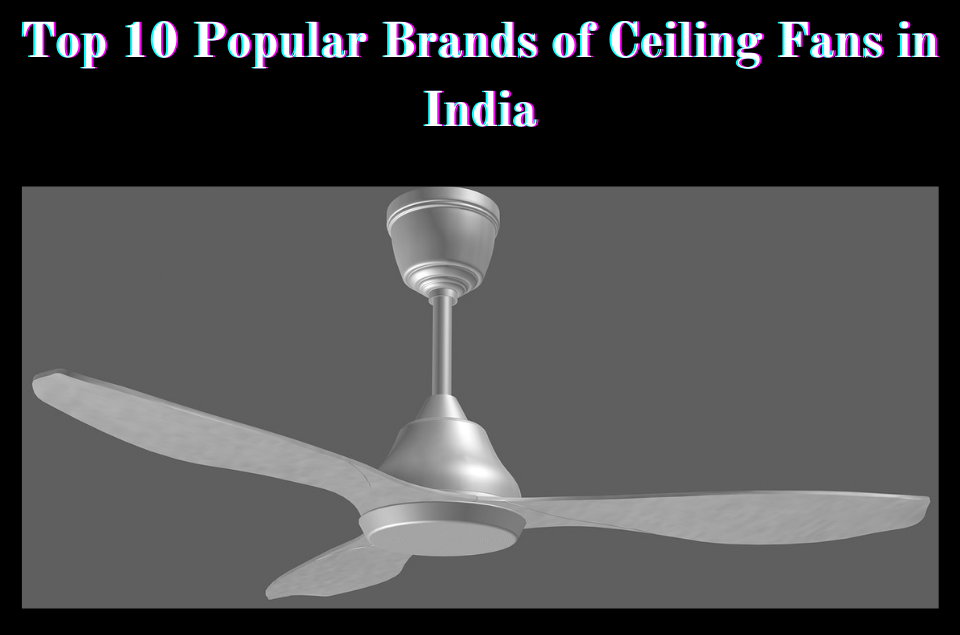 Popular Brands Of Ceiling Fans In India, Top Ceiling Fans In India
