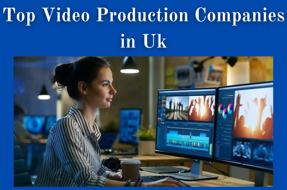 Video Production Companies in Uk