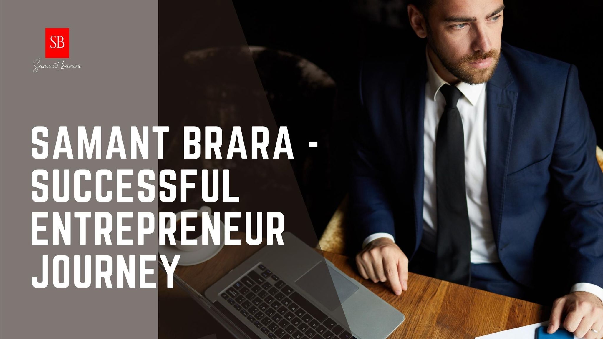 Samant Brara - Successful Entrepreneur Journey