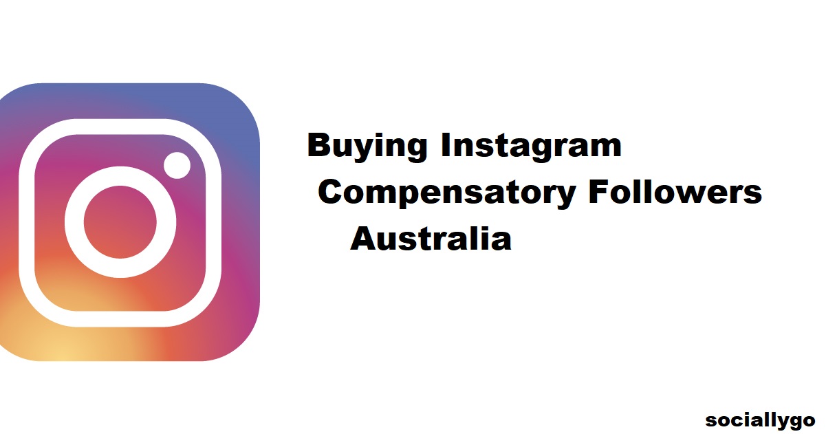 Buying Instagram Compensatory Followers Australia