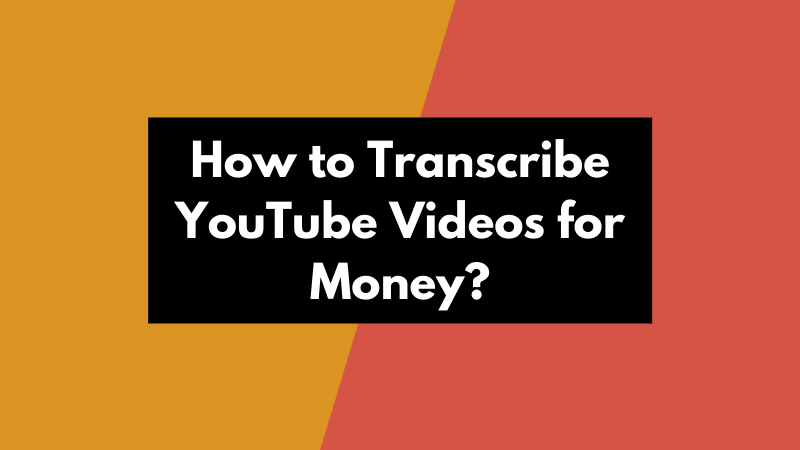 How to Transcribe Youtube Videos for Money?