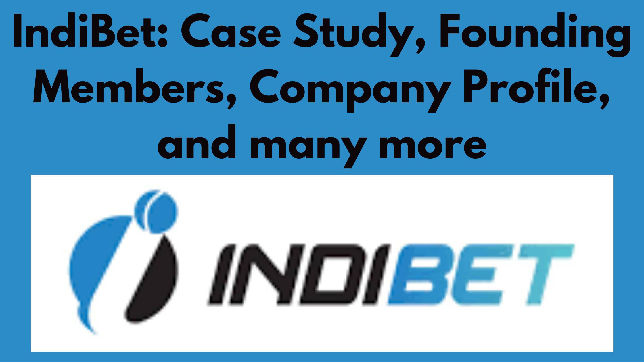 IndiBet: Case Study, Founding Members, Company Profile, and many more