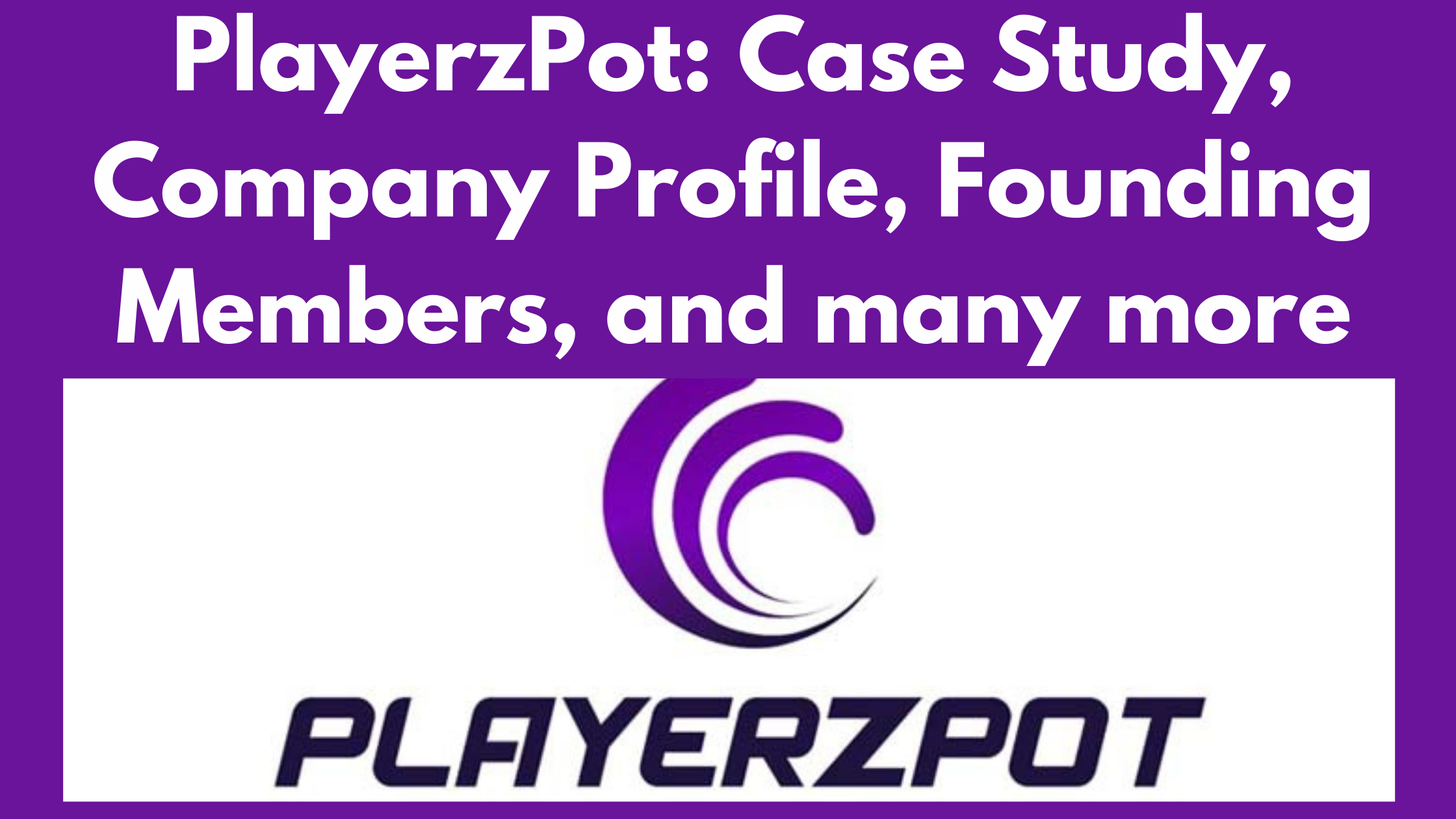 PlayerzPot: Case Study, Company Profile, Founding Members, and many more