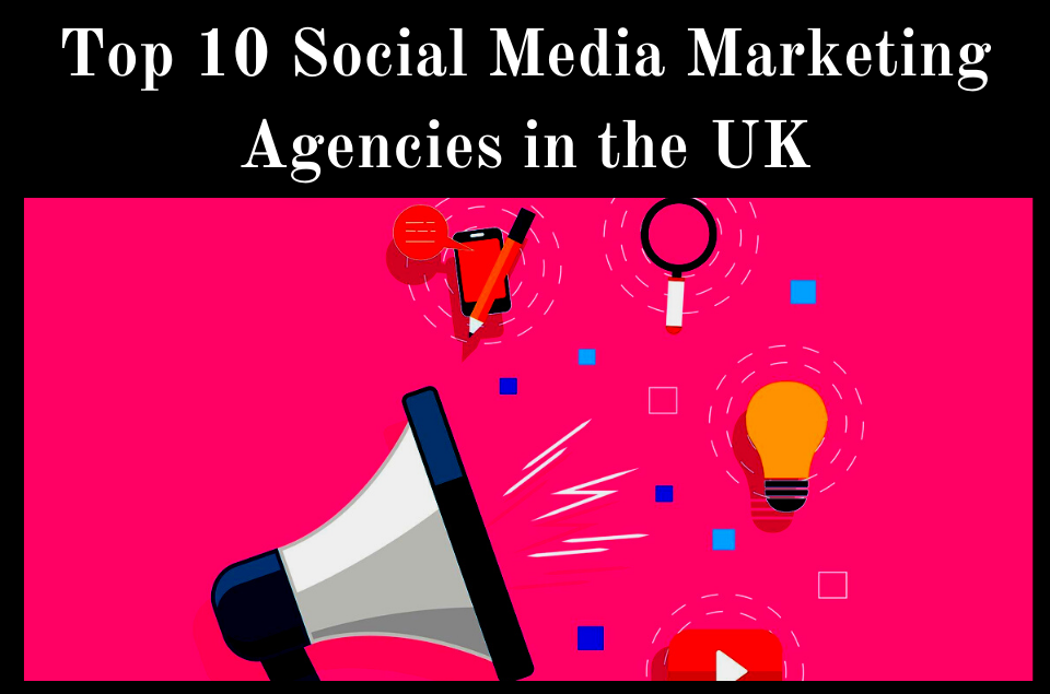 Social Media Marketing Agencies in the UK