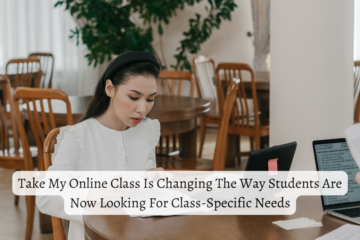 Take My Online Class is Changing the Way Students are Now Looking for Class-Specific Needs