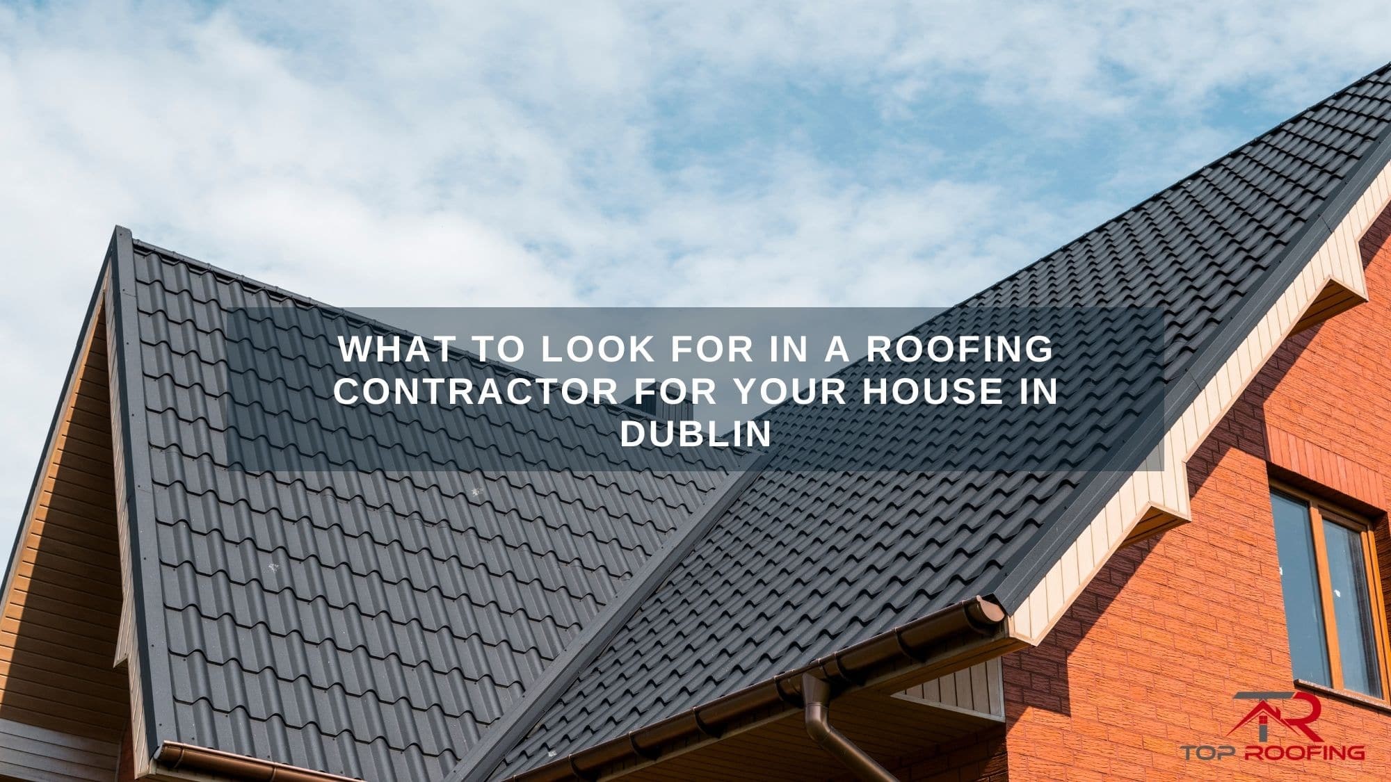 What to Look for in a Roofing Contractor for Your House in Dublin