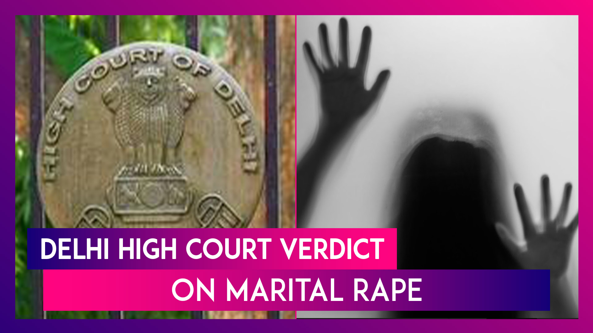 Delhi High Court pronounces ruling on the martial rape exception