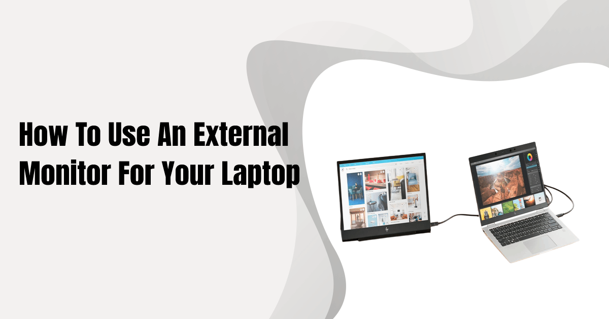 How To Use An External Monitor For Your Laptop?