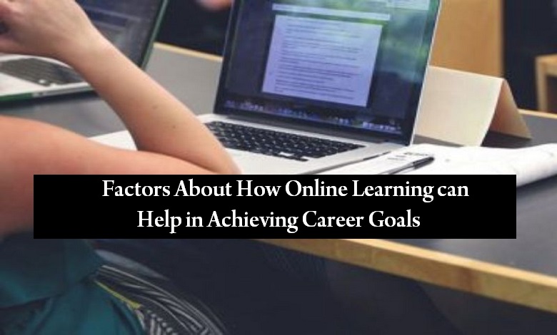 Top 8 Factors About How Online Learning can Help in Achieving Career Goals