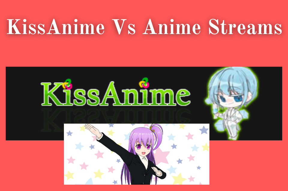 KissAnime Vs Anime Streams