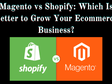 Magento vs Shopify: Which Is Better to Grow Your Ecommerce Business?