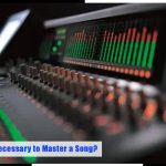 Why Is It Necessary to Master a Song?