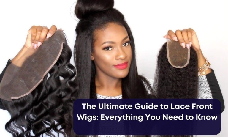 The Ultimate Guide to Lace Front Wigs: Everything You Need to Know