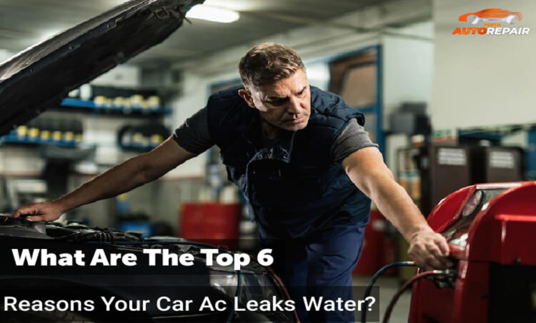 What Are The Top 6 Reasons Your Car Ac Leaks Water?