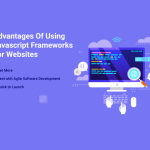 Advantages Of Using Javascript Frameworks For Websites