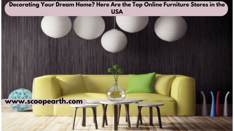 Decorating Your Dream Home? Here Are the Top Online Furniture Stores in the USA