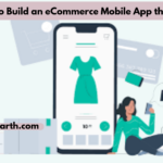 8 Steps to Build an eCommerce Mobile App that Sells