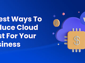 3 Best Ways To Reduce Cloud Cost For Your Business