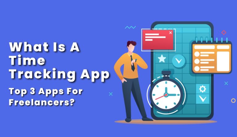 What Is A Time Tracking App/ Top 3 Apps For Freelancers?