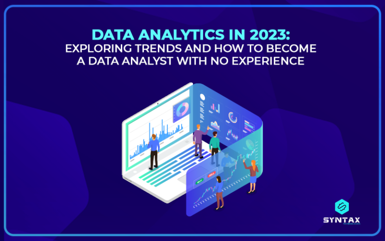 Data Analytics in 2023: Exploring Trends and How to Become a Data Analyst with No Experience