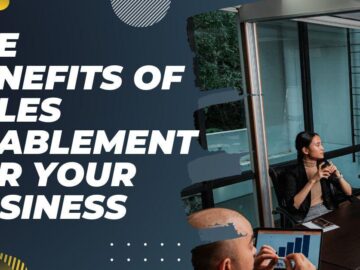 The Benefits of Sales Enablement For Your Business