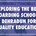 Exploring The Best Boarding Schools In Dehradun For A Quality Education