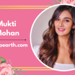Mukti Mohan: Wiki, Biography, Age, Family, Height, Career, Net Worth, Boyfriend, and more
