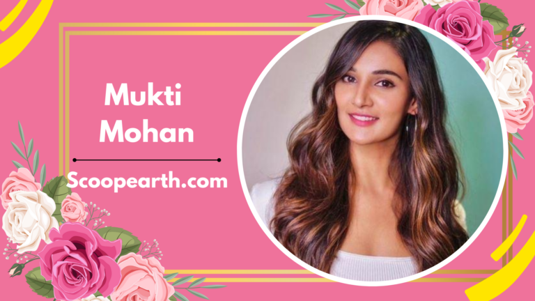Mukti Mohan: Wiki, Biography, Age, Family, Height, Career, Net Worth, Boyfriend, and more