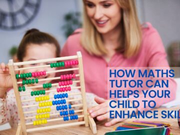 How Maths Tutor Can Help Your Child To Enhance Skills