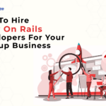 How to Hire Ruby on Rails Developers For your Startup Business