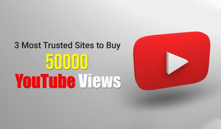 3 Most Trusted Sites to Buy 50000 YouTube Views