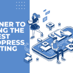 The Ultimate Guide to Finding the Best WordPress Hosting