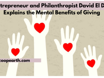 Entrepreneur and Philanthropist David El Dib Explains the Mental Benefits of Giving