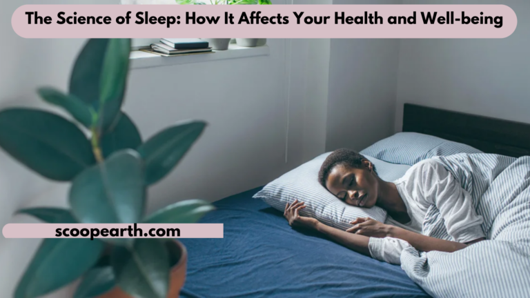The Science of Sleep: How It Affects Your Health and Well-being