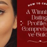 How to Craft a Winning Dating Profile: A Comprehensive Guide