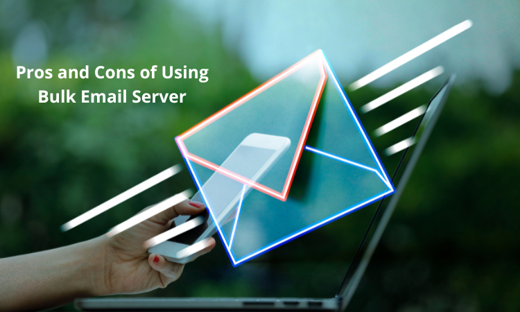 Pros and Cons of Bulk Email Server