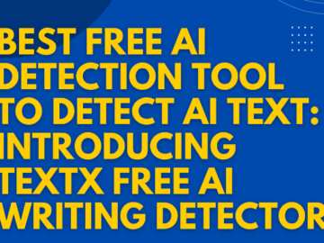 Best Free AI Detection Tool to Detect AI Text: Introducing TextX Free AI Writing Detector