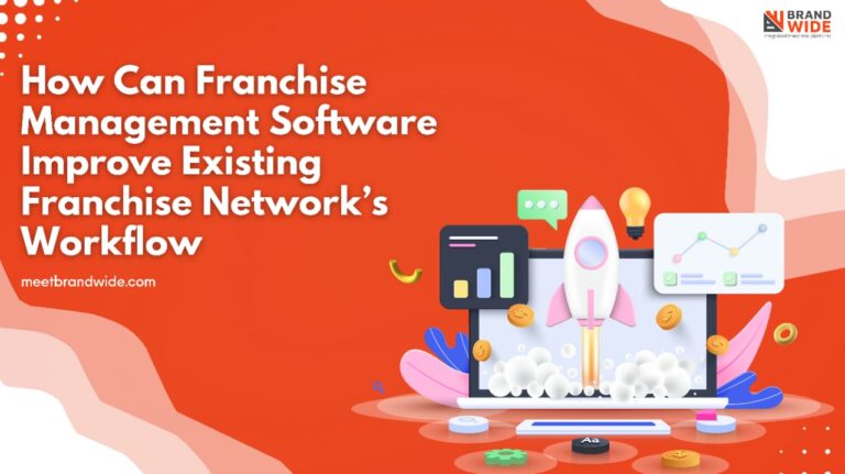 How Can Franchise Management Software Improve Existing Franchise Network’s Workflow