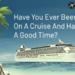 Have You Ever Been On A Cruise And Had A Good Time? Experience At Least Once