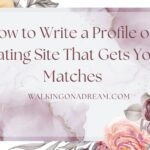 How to Write a Profile on Dating Site That Gets You Matches 