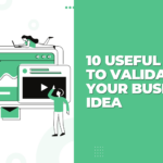 10 Useful Steps to Validate Your Business Idea