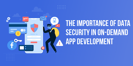 The Importance of Data Security in On-Demand App Development