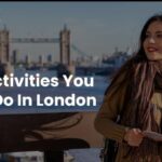 The Top Activities You Must Do In London Are Listed Below!
