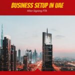 Business Setup In UAE After Signing FTA