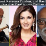 Celebrating Excellence: MM Keeravani, Raveena Tandon, and Rasheed Ahmed Quadri Receive Prestigious Civilian Award
