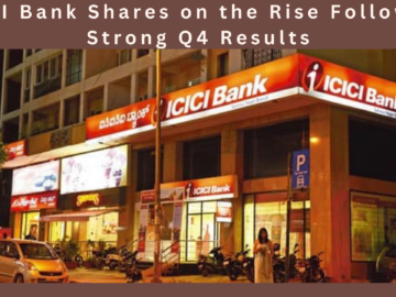 ICICI Bank Shares on the Rise Following Strong Q4 Results