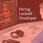 Top Reasons to Hire a Laravel Developer for Your Web Application