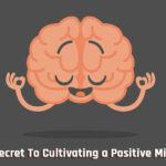 The Secret To Cultivating a Positive Mindset
